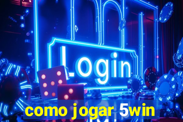 como jogar 5win